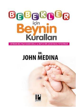 Bebekler İçin Beynin Kuralları - John Medina - Pozitif Yayıncılık