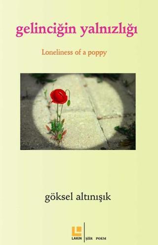 Gelinciğin Yalnızlığı / Loneliness Of Apoppy - Göksel Altınışık - Lakin Yayınevi