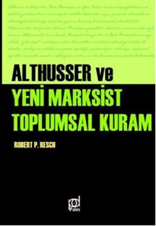 Althusser Ve Yeni Marksist Toplumsal Kuram Paul Resch Pales Yayınları