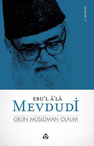 Gelin Müslüman Olalım - Ebu'l A'la Mevdudi - Düşün Yayınları