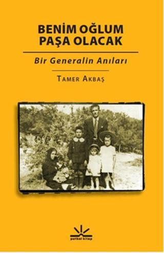 Benim Oğlum Paşa Olacak - Tamer Akbaş - Potkal Kitap Yayınları