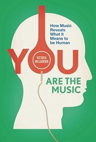 You Are the Music: How Music Reveals What it Means to be Human Victoria Williamson Icon Books