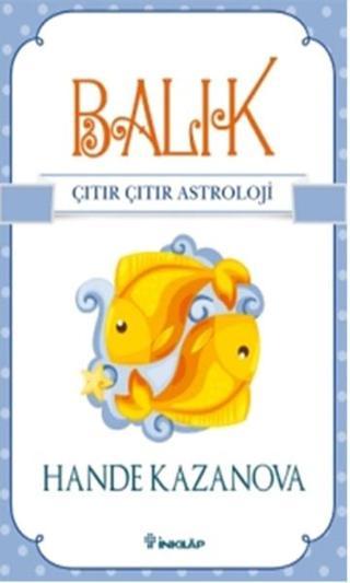 Balık - Çıtır Çıtır Astroloji - Hande Kazanova - İnkılap Kitabevi Yayınevi