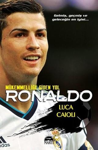 Ronaldo - Mükemmelliğe Giden Yol - Luca Caioli - Martı Yayınları Yayınevi