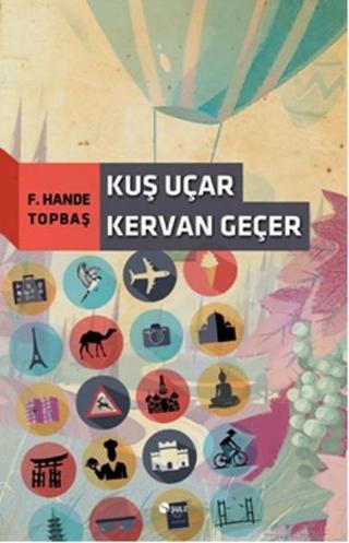 Kuş Uçar Kervan Geçer - Hande Topbaş - Şule Yayınları