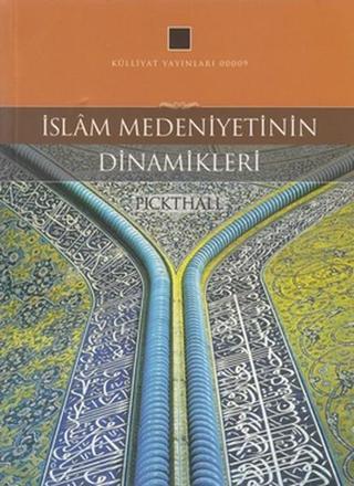 İslam Medeniyetinin Dinamikleri - Muhammed Marmaduke Pickthall - Külliyat Yayınları