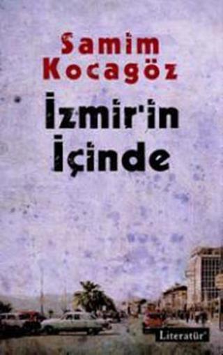İzmir'in İçinde - Samim Kocagöz - Literatür Yayıncılık