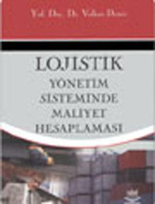 Lojistik Yönetim Sisteminde Maliyet Hesaplanması - Volkan Demir - Nobel Akademik Yayıncılık