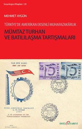 Mümtaz Turhan ve Batılılaşma Tartışmaları - Mehmet Aygün - Doğu Kitabevi
