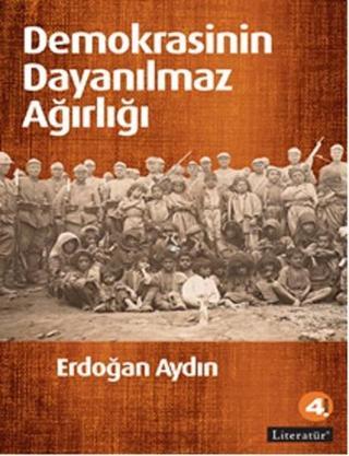Demokrasinin Dayanılmaz Ağırlığı - Erdoğan Aydın - Literatür Yayıncılık