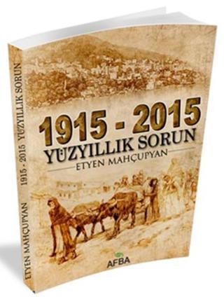 1915 - 2015 Yüz Yıllık Sorun - Etyen Mahçupyan - Afba Yayın Grubu