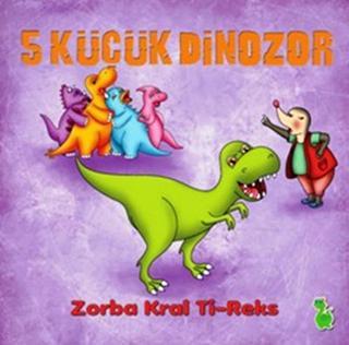 5 Küçük Dinozor - Zorba Kral Ti-Reks - Kolektif  - Yeşil Dinozor