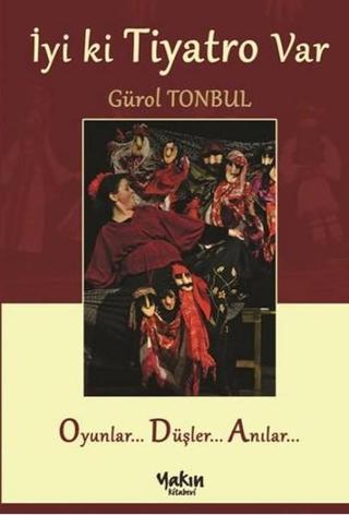 İyi ki Tiyatro Var - Gürol Tonbul - Yakın Kitabevi