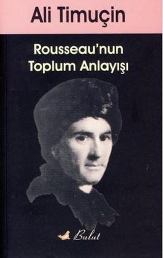 Rousseau'nun Toplum Anlayışı - Ali Timuçin - Bulut Yayınları