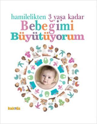 Hamilelikten 3 Yaşa Kadar Bebeğimi Büyütüyorum - Komisyon  - Kaknüs Yayınları