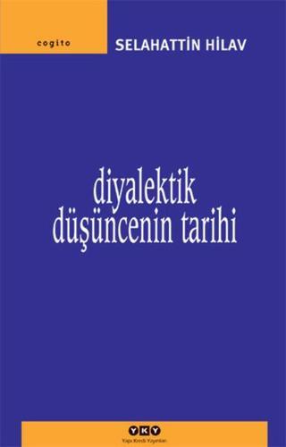 Diyalektik Düşüncenin Tarihi - Selahattin Hilav - Yapı Kredi Yayınları