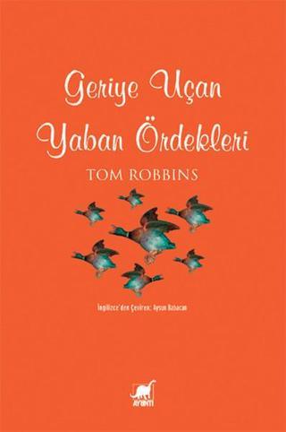 Geriye Uçan Yaban Ördekleri - Tom Robbins - Ayrıntı Yayınları