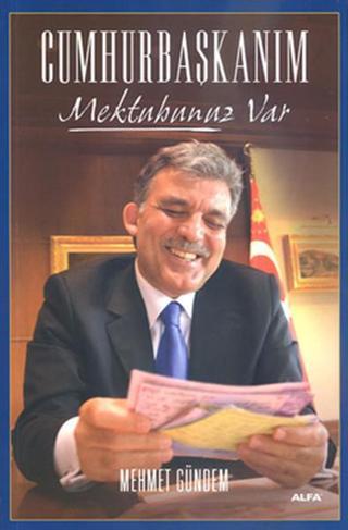 Cumhurbaşkanım Mektubunuz Var - Mehmet Gündem - Alfa Yayıncılık