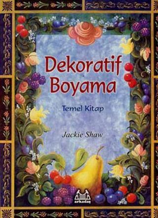 Dekoratif Boyama Temel Kitap - Jackie Shaw - Arkadaş Yayıncılık