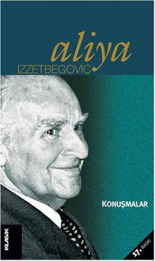 Konuşmalar - Aliya İzzetbegoviç - Klasik Yayınları