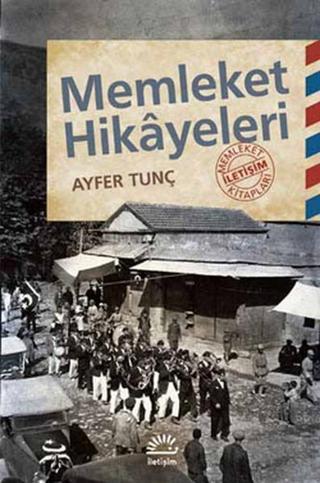 Memleket Hikayeleri - Ayfer Tunç - İletişim Yayınları