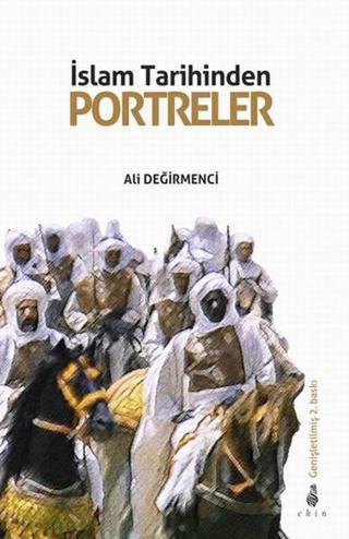 İslam Tarihinden Portreler - Ali Değirmenci - Ekin Yayınları