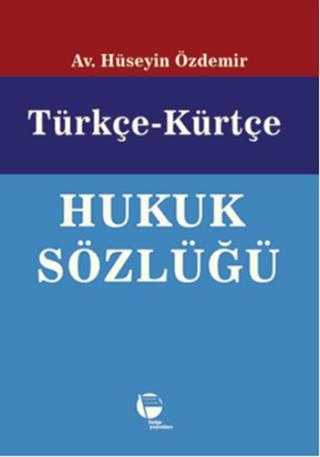 Türkçe - Kürtçe Hukuk Sözlüğü - Hüseyin Özdemir - Belge Yayınları