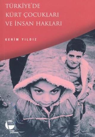 Türkiye'de Kürt Çocukları ve İnsan Hakları - Kerim Yıldız - Belge Yayınları