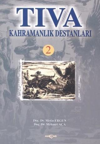 Tıva Kahramanlık Destanları 2 - Mehmet Aça - Akçağ Yayınları
