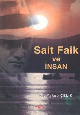 Sait Faik ve İnsan - Yakup Çelik - Akçağ Yayınları