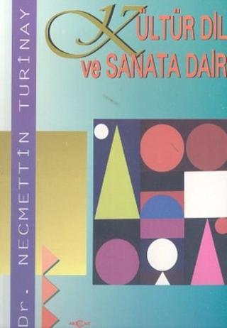 Kültür Dil ve Sanata Dair - Necmettin Turinay - Akçağ Yayınları