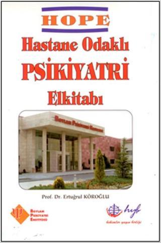 Hope - Hastane Odaklı Psikiyatri El Kitabı - Ertuğrul Köroğlu - HYB Yayıncılık