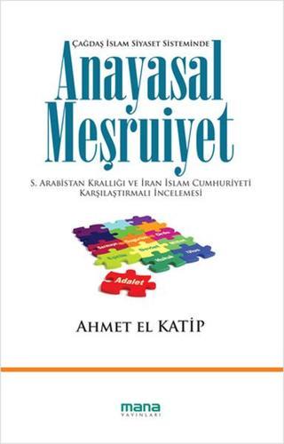 Anayasal Meşruiyet - Ahmet El Katip - Mana Yayınları