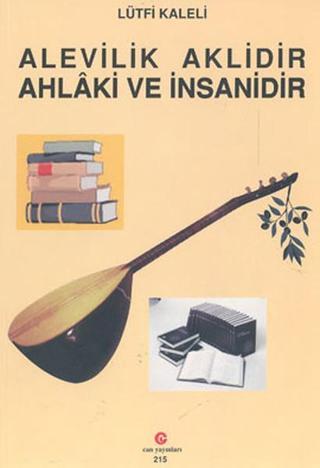 Alevilik Aklidir Ahlaki ve İnsanidir - Lütfi Kaleli - Can Yayınları (Ali Adil Atalay)
