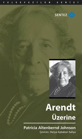 Arendt Üzerine - Altenbernd Johnson - Sentez Yayıncılık