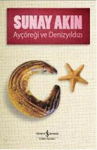 Ayçöreği ve Denizyıldızı - Sunay Akın - İş Bankası Kültür Yayınları