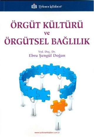 Örgüt Kültürü ve Örgütsel Bağlılık - Ebru Şengül Doğan - Türkmen Kitabevi