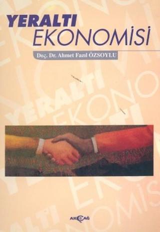 Yeraltı Ekonomisi - Ahmet Fazıl Özsoylu - Akçağ Yayınları