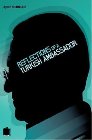 Reflections of a Turkish Ambassador - Aydın Nurhan - Tasam