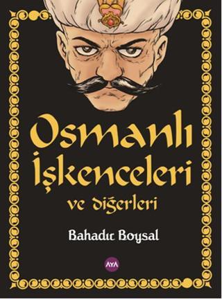 Osmanlı İşkenceleri ve Diğerleri - Bahadır Boysal - AYA