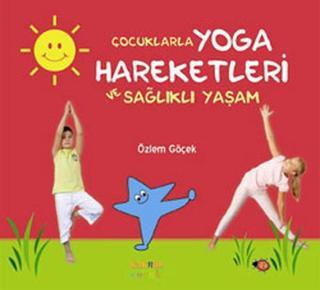 Çocuklarla Yoga  Hareketleri ve Sağlıklı Yaşam - Özlem Göçek - Kaknüs Yayınları