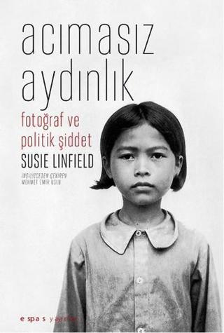 Acımasız Aydınlık - Susie Linfield - Espas Sanat Kuram Yayınları