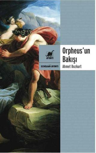 Orpheus'un Bakışı - Ahmet Bozkurt - Ayrıntı Yayınları
