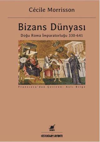 Bizans Dünyası: Doğu Roma İmparatorluğu 330 - 641 - Cecile Morrisson - Ayrıntı Yayınları