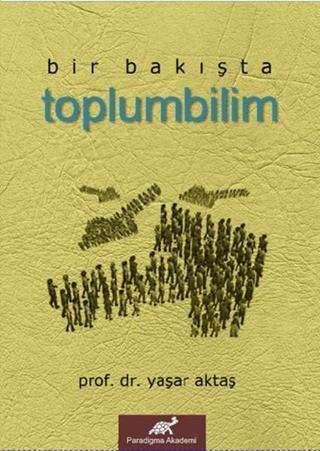 Bir BakıştaToplumbilim - Yaşar Aktaş - Paradigma Akademi Yayınları