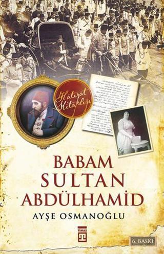 Babam Sultan Abdülhamid - Ayşe Osmanoğlu - Timaş Yayınları