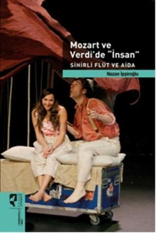 Mozart ve Verdi'de 'İnsan' Sihirli Flüt ve Aida - Nazan İpşiroğlu - Hayalperest Yayınevi