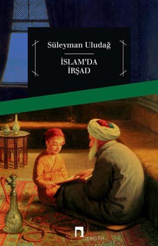 İslam'da İrşad - Süleyman Uludağ - Dergah Yayınları