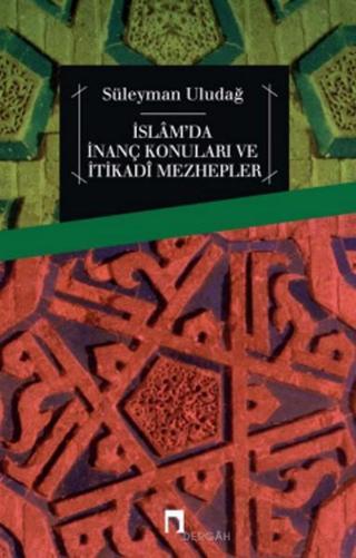 İslam'da İnanç Konuları ve İtikadi Mezhepler Süleyman Uludağ Dergah Yayınları