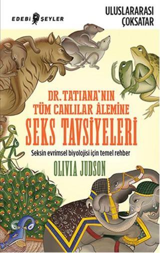 Dr. Tatiana'nın Tüm Canlılar Alemine Seks Tavsiyeleri - Olivia Judson - Edebi Şeyler
